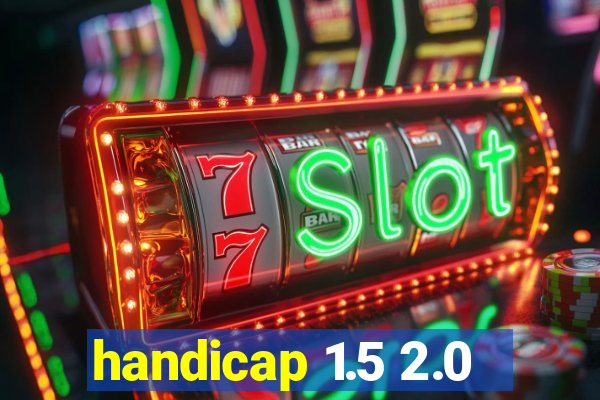 handicap 1.5 2.0